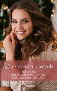 L'AMOUR POUR LES FETES - NOEL MAGIQUE - TENDRES RETROUVAILLES A NOEL - POUR NOEL, POUR TOUTE LA VIE
