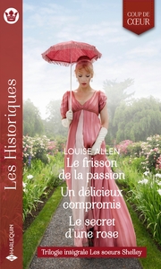 LES SOEURS SHELLEY - TRILOGIE INTEGRALE - LE FRISSON DE LA PASSION - UN DELICIEUX COMPROMIS - LE SEC