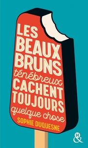 LES BEAUX BRUNS TENEBREUX CACHENT TOUJOURS QUELQUE CHOSE - , UN ROMAN FEEL-GOOD DU PRINTEMPS A DECOU