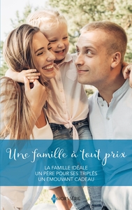 UNE FAMILLE A TOUT PRIX - LA FAMILLE IDEALE - UN PERE POUR SES TRIPLES - UN EMOUVANT CADEAU