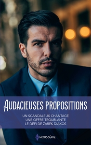 AUDACIEUSES PROPOSITIONS - UN SCANDALEUX CHANTAGE - UNE OFFRE TROUBLANTE - LE DEFI DE ZAREK DIAKOS