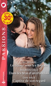 UN BAISER SOUS LES FLOCONS - DANS LES BRAS D'UN IRLANDAIS - CAPTIVE DE SON REGARD