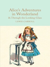 ALICE IN WONDERLAND AND THROUGH THE LOOKING GLASS