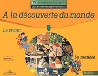 A monde ouvert A la découverte du monde cycle 2 sciences Le vivant / La matière