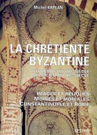 LA CHRETIENTE BYZANTINE DU DEBUT DU VIIE AU MILIEU DU XIE SIECLE - IMAGES ET RELIQUES - MOINES ET MO