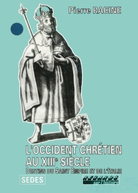 L'OCCIDENT CHRETIEN AU XIIIE SIECLE : DESTINS DU SAINT-EMPIRE ET DE L'ITALIE