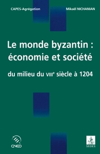 LE MONDE BYZANTIN : ECONOMIE ET SOCIETE - DU MILIEU DU VIIIE SIECLE A 1204
