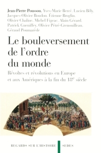 LE BOULEVERSEMENT DE L'ORDRE DU MONDE - REVOLTES ET REVOLUTIONS EN EUROPE ET AUX AMERIQUES A LA FIN