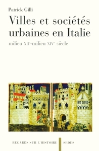 VILLES ET SOCIETES URBAINES EN ITALIE - MILIEU XIIE-MILIEU XIVE SIECLE