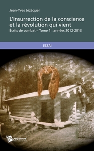 L'Insurrection de la conscience et la révolution qui vient - Tome 1
