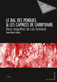 Le bal des pendues & les caprices de l'arbitraire - deux enquêtes de Lou Grimaud