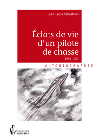 Éclats de vie d'un pilote de chasse - 1952-1967