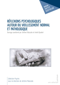 REFLEXIONS PSYCHOLOGIQUES AUTOUR DU VIEILLISSEMENT NORMAL ET PATHOLOGIQUE