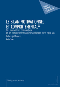 Le bilan motivationnel et comportemental - vos motivations préférentielles et les comportements qu'elles génèrent dans votre vie