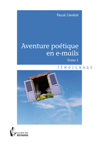 AVENTURES POETIQUES EN E-MAILS - TOME 1