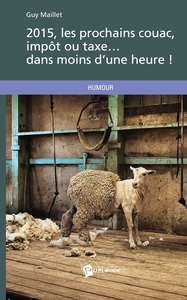 2015, LES PROCHAINS COUAC, IMPOT OU TAXE... DANS MOINS D'UNE HEURE !