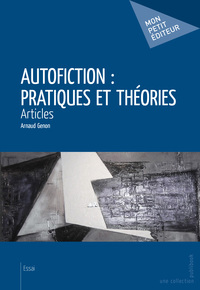 AUTOFICTION : PRATIQUES ET THEORIES