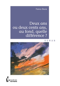 Deux ans ou deux cents ans, au fond, quelle différence ?