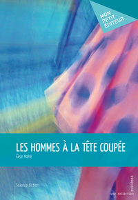 LES HOMMES A LA TETE COUPEE