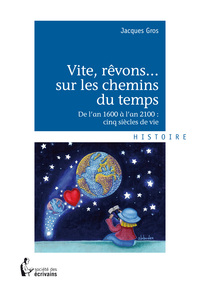 Vite, rêvons sur les chemins du temps - de l'an 1600 à l'an 2100