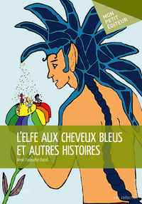 L'elfe aux cheveux bleus et autre [sic] histoires