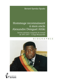 Hommage reconnaissant à mon oncle Alexandre Denguet Attiki, ancien ministre congolais du travail de 1971-1977, Congo-Brazzaville