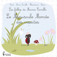 LES FABLES DE MAMIE CAMILLE - LE MINUSCULE MONDE DES INSECTES