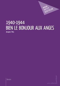 1940-1944 - Bien le bonjour aux anges