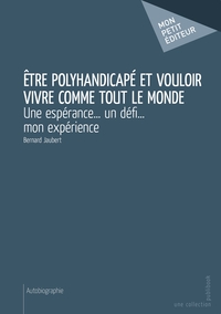 Être polyhandicapé et vouloir vivre comme tout le monde