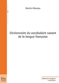 Dictionnaire du vocabulaire savant de la langue française - de l'idée au mot