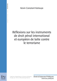 Réflexions sur les instruments de droit pénal international et européen de lutte contre le terrorisme