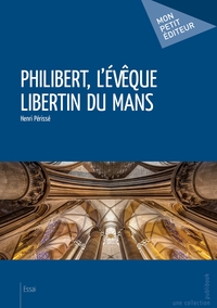 Philibert, l'évêque libertin du Mans