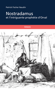 NOSTRADAMUS ET L'INTRIGANTE PROPHETIE D'ORVAL