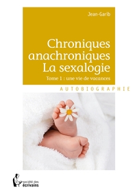 Chroniques anachroniques - La sexalogie - Tome 1