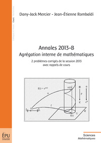 Annales 2013-B, agrégation interne de mathématiques - 2 problèmes corrigés de la session 2013 avec rappels de cours