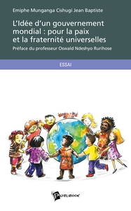 L'IDEE D'UN GOUVERNEMENT MONDIAL : POUR LA PAIX ET LA FRATERNITE UNIVERSELLES