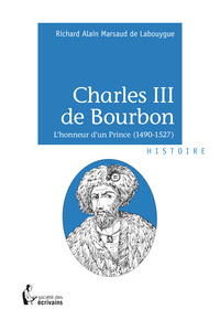 Charles III de Bourbon - l'honneur d'un prince, 1490-1527