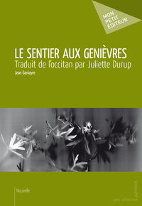 LE SENTIER AUX GENIEVRES - TRADUIT DE L'OCCITAN PAR JULIETTE DURUP