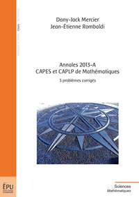 Annales 2013-A, CAPES et CAPLP de mathématiques - 3 problèmes corrigés