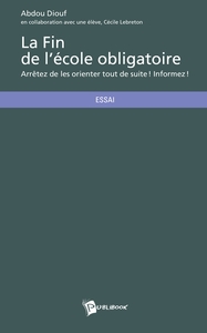 LA FIN DE L'ECOLE OBLIGATOIRE - ARRETEZ DE LES ORIENTER TOUT DE SUITE ! INFORMEZ !