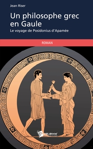 UN PHILOSOPHE GREC EN GAULE: LE VOYAGE DE POSIDONIUS D'APAMEE FORMAT KINDLE DE JEAN RISER