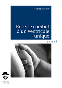 ROSE, LE COMBAT D'UN VENTRICULE UNIQUE