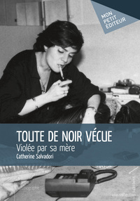 TOUTE DE NOIR VECUE - VIOLEE PAR SA MERE