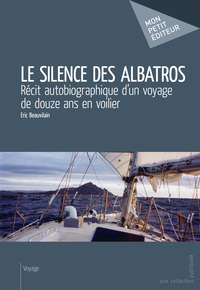 Le silence des albatros - récit autobiographique d'un voyage de douze ans en voilier