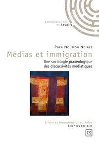 Médias et immigration - une sociologie praxéologique des discursivités médiatiques