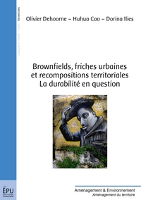 BROWNFIELDS, FRICHES URBAINES ET RECOMPOSITIONS TERRITORIALES LA DURABILITE EN QUESTION