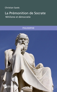 LA PREMONITION DE SOCRATE - NIHILISME ET DEMOCRATIE