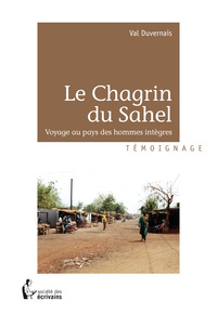 Le chagrin du Sahel - voyage au pays des hommes intègres