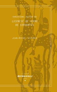 Variations autour du licencié de verre de Cervantès