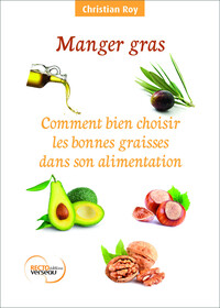 Manger gras - Comment bien choisir les bonnes graisses dans son alimentation